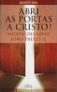 Abri as Portas a Cristo - Meditações Sobre João Paulo II