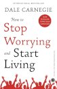 How to Stop Worrying and Start Living