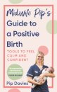 Midwife Pip’s Guide to a Positive Birth