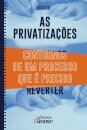As Privatizações - Contornos De Um Processo Que É Preciso Reverter