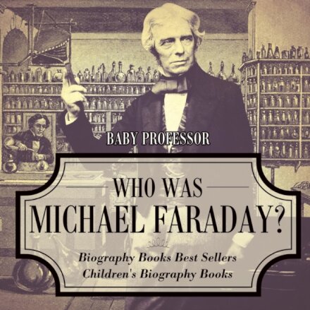 Who Was Michael Faraday? Biography Books Best Sellers Children's Biography Books
