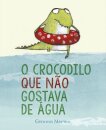 O Crocodilo Que Não Gostava De Água