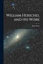 William Herschel and His Work