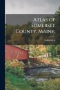 Atlas of Somerset County, Maine;