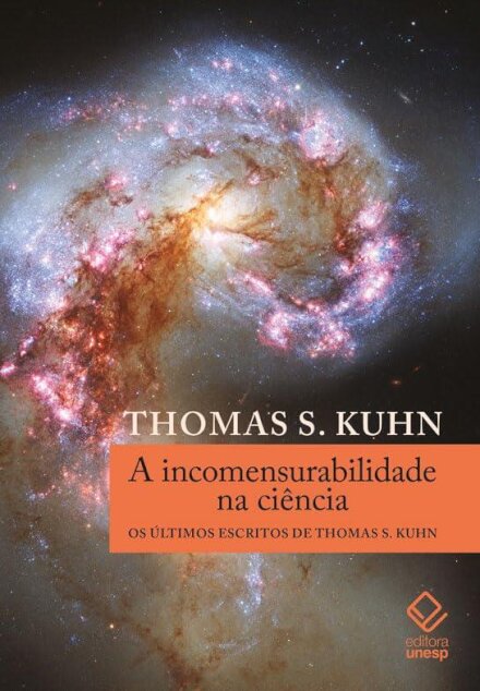 Incomensurabilidade na ciência, A: últimos escritos T S Kuhn