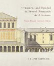 Ornament and Symbol in French Romantic Architecture