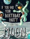 If You Had Your Birthday Party on the Moon