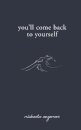 You'll Come Back to Yourself