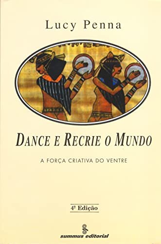 Dance E Recrie O Mundo: A Força Criativa Do Ventre