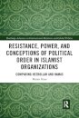 Resistance, Power and Conceptions of Political Order in Islamist Organizations