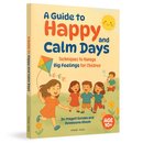 A kid's guide to Happy. Worry-Free Days Calming techniques for children