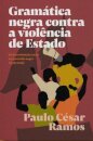 Gramática negra contra a violência de Estado: da discriminaç