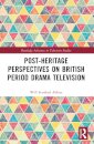 Post-heritage Perspectives on British Period Drama Television
