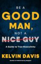 Be a Good Man, Not a Nice Guy