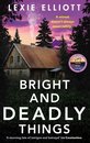 Bright and Deadly Things