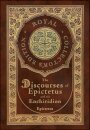 The Discourses of Epictetus and the Enchiridion (Royal Collector's Edition) (Case Laminate Hardcover with Jacket)