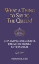 What a Thing to Say to the Queen!