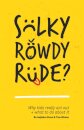 Sulky, Rowdy, Rude?