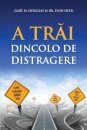 A Trăi Dincolo De Distragere (Romanian)