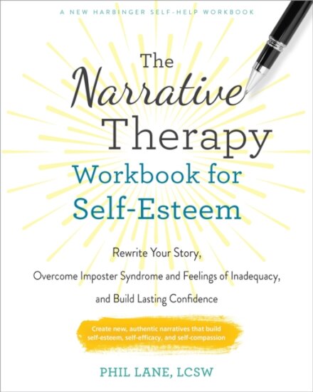 The Narrative Therapy Workbook for Self-Esteem