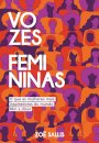 Vozes femininas o que mulheres mais inspiradoras têm a dizer