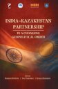 India-Kazakhstan Partnership in a Changing Geopolitical Order