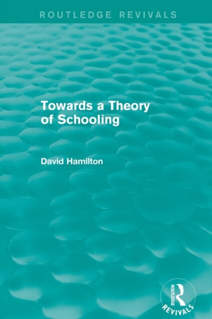 Towards a Theory of Schooling (Routledge Revivals)