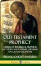 Old Testament Prophecy: Stories of the Biblical Prophets, including Amos, Ezekiel, Jeremiah, Haggai and Zechariah (Hardcover)