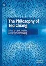 The Philosophy of Ted Chiang