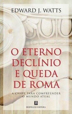 O Eterno Declínio E Queda De Roma