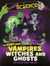 Monster Science: The Science Behind Vampires, Witches and Ghosts