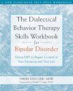 The Dialectical Behavior Therapy Skills Workbook for Bipolar Disorder