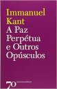 A Paz Perpétua e Outros Opúsculos