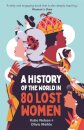 A History Of The World In 80 Lost Women
