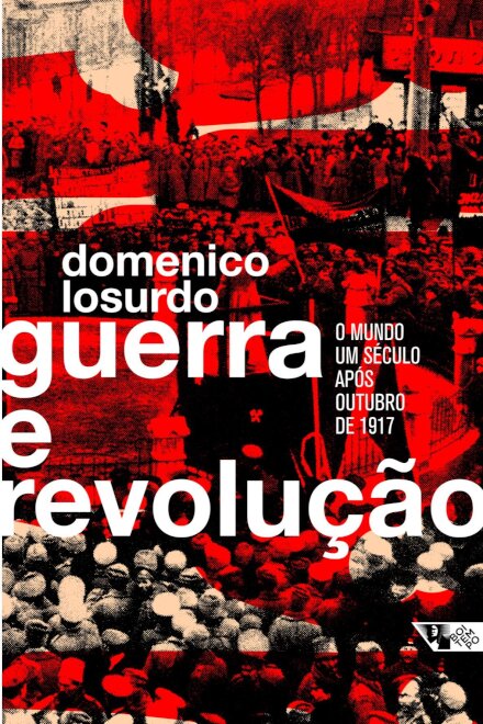 Guerra E Revolução: O Mundo Um Século Após Outubro De 1917