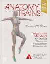 Anatomy Trains : Myofascial Meridians for Manual Therapists and Movement Professionals
