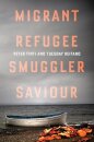 Migrant, Refugee, Smuggler, Saviour
