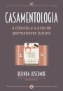 Casamentologia – A Ciência e a Arte de Permanecer Juntos