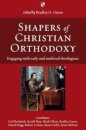 Shapers of Christian Orthodoxy