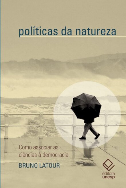 Políticas da natureza: como associar as ciências à democraci
