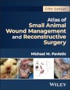 Atlas of Small Animal Wound Management and Reconstructive Surgery
