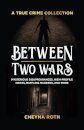 Between Two Wars: A True Crime Collection