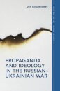 Propaganda and Ideology in the Russian–Ukrainian War