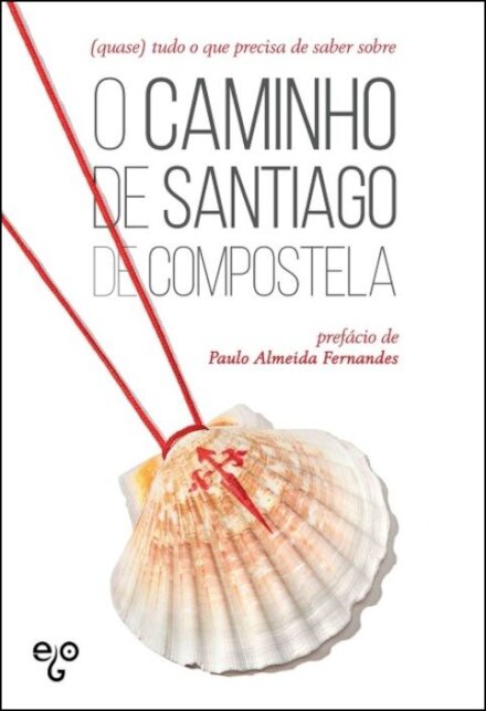(Quase) Tudo o que Precisa de Saber sobre o Caminho de Santiago de Compostela