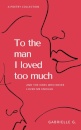 To the man I loved too much