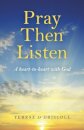 Pray Then Listen - A heart-to-heart with God