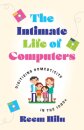 The Intimate Life of Computers