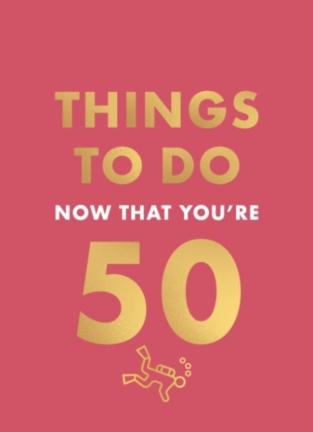 Things to Do Now That You're 50
