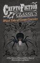 Weird Tales of Creepy Crawlies - A Fine Selection of Fantastical Short Stories of Mysterious Insects and Spiders (Cryptofiction Classics)