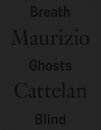 Maurizio Cattelan: Breath Ghosts Blind